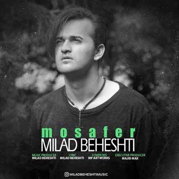 Milad Beheshti Mosafer - دانلود آهنگ جدید میلاد بهشتی به نام مسافر
